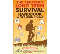The Prepper's Long-Term Survival Handbook & Off Grid Living: 2-in-1 Compilation Step By Step Guide to Become Completely Self Sufficient and Survive ... Little as 30 Days (Self Sufficient Survival)