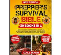The Prepper's Survival Bible: 30 in 1 A Complete Guide to Long Term Survival, Stockpiling, Off-Grid Living, Canning, Home Defense, Self-Sufficiency and Life-Saving Strategies to Survive Anywhere