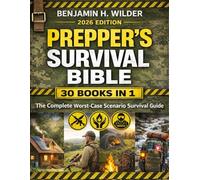 The Prepper's Survival Bible: The Complete Worst-Case Scenario Survival Guide - Life-Saving Strategies to Be Self Sufficient and Keep Your Family Safe in Every Emergency