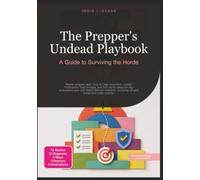 The Prepper's Undead Playbook: A Guide to Surviving the Horde (emergency preparedness)