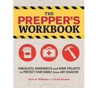 The Prepper's Workbook: Checklists, Worksheets, and Home Projects to Protect Your Family from Any Disaster