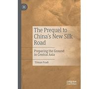 The Prequel to China's New Silk Road: Preparing the Ground in Central Asia