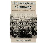 Longfield - Presbyterian Controversy Fundamentalists Modernists and - T555z