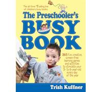 The Preschooler's Busy Book: 365 Fun, Creative, Screen-Free Learning Games and Activities to Stimulate Your 3- to 6-Year-Old Every Day of the Year (Busy Books)