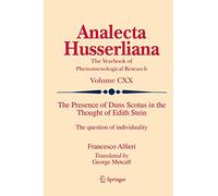 The Presence of Duns Scotus in the Thought of Edith Stein: The question of individuality: 120 (Analecta Husserliana, 120)