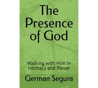 The Presence of God: Walking with Him in Intimacy and Power