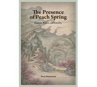 The Presence of Peach Spring: Daoism, Ritual, and Locality (Harvard-Yenching Institute Monograph)