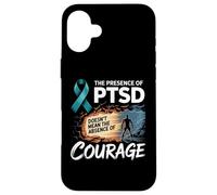 The Presence Of PTSD Doesn’t Mean The Absence Of Courage Case for iPhone 16 Plus