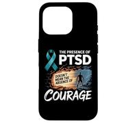 The Presence Of PTSD Doesn’t Mean The Absence Of Courage Case for iPhone 16 Pro