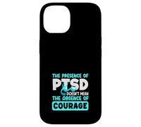 The Presence Of PTSD Doesn't Mean The Absence Of Courage Case for iPhone 14
