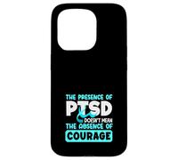 The Presence Of PTSD Doesn't Mean The Absence Of Courage Case for iPhone 15 Pro
