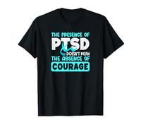 The Presence of PTSD Doesn't Mean The Absence of Courage T-Shirt
