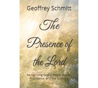 The Presence of the Lord: Recognizing God in Peace, Power, Providence, and the Ordinary