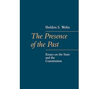 The Presence of the Past: Essays on the State and the Constitution (The Johns Hopkins Series in Constitutional Thought)
