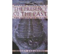 The Presence of the Past: Morphic Resonance and the Habits of Nature