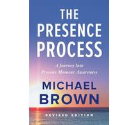 The Presence Process: A Journey Into Present Moment Awa - Paperback NEW Brown, M