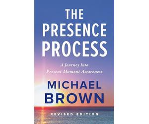 The Presence Process: A Journey Into Present Moment Awa - Paperback NEW Brown, M