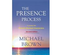 THE PRESENCE PROCESS: A JOURNEY INTO PRESENT MOMENT AWARENESS (REVISED) BY Brown, Michael[Paperback] ON 06-2010