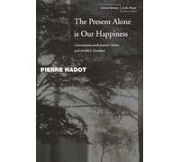 The Present Alone is Our Happiness: Conversations with Jeannie Carlier and Arnold I. Davidson (Cultural Memory in the Present)