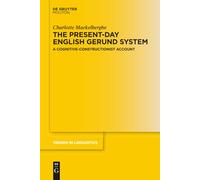 The Present-day English Gerund System: A Cognitive-Constructionist Account: 343 (Trends in Linguistics. Studies and Monographs [TiLSM], 343)