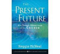 The Present Future: Six Tough Questions for the Church: 42 (Jossey-Bass Leadership Network Series)