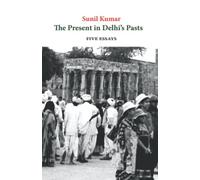 The Present in Delhi’s Pasts: Five Essays