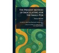 The Present Method of Inoculating for the Small-Pox