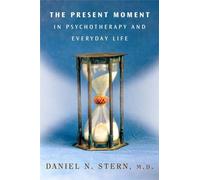 The Present Moment in Psychotherapy and Everyday Life (Norton Series on Interpersonal Neurobiology): 0