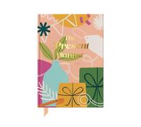 The Present Planner: Stop Guessing & Start Giving using The Ultimate Gift Planner: A gift management journal for every gifting occasion