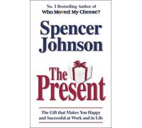 The Present: The Gift That Makes You Happy and Successful at Work and in Life by Spencer Johnson(1905-07-04)