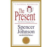 The Present: The Secret to Enjoying Your Work and Life, Now!