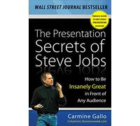 The Presentation Secrets of Steve Jobs: How to Be Insanely Great in Front of Any Audience (BUSINESS SKILLS AND DEVELOPMENT)