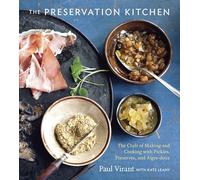 The Preservation Kitchen: The Craft of Making and Cooking with Pickles, Preserves, and Aigre-doux [A Cookbook]