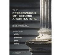 The Preservation of Historic Architecture: The U.S. Government's Official Guidelines for Preserving Historic Homes