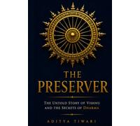 THE PRESERVER: The Untold Story of Vishnu and the Secrets of Dharma