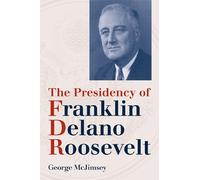 The Presidency of Franklin Delano Roosevelt (American Presidency Series)