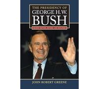 The Presidency of George H. W. Bush (American Presidency Series)
