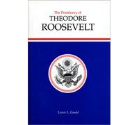 The Presidency of Theodore Roosevelt (American Presidency Series)