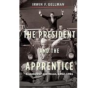 The President and the Apprentice: Eisenhower and Nixon, 1952-1961