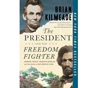 The President and the Freedom Fighter: Abraham Lincoln, Frederick Douglass, and Their Battle to Save America's Soul: Abraham Lincoln, Frederick Douglas, and Their Battle to Save American's Soul