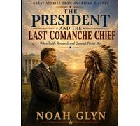 The President and the Last Comanche Chief: When Teddy Roosevelt and Quanah Parker Met (Great Stories from American History)
