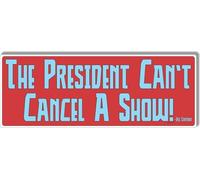 The President Can't Cancel A Show! - Pro 1st Amendment Bumper Sticker - Quote - Vinyl or Magnet Decal, 3x8 Inches (1, Vinyl)