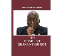 The President Ghana Never Got