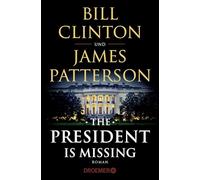 The President Is Missing: Roman (dt. Ausgabe)