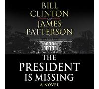 The President is Missing: The political thriller of the decade (Bill Clinton & James Patterson stand-alone thrillers Unabridged edition)