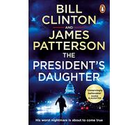 The President's Daughter: the #1 Sunday Times bestseller (Bill Clinton & James Patterson stand-alone thrillers)