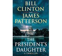 The President’s Daughter: the #1 Sunday Times bestseller (Bill Clinton & James Patterson stand-alone thrillers, 2)