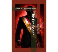 The President: The Perfect Infiltrator Series
