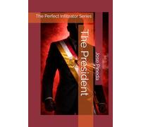 The President: The Perfect Infiltrator Series