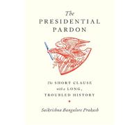 The Presidential Pardon: The Short Clause with a Long, Troubled History